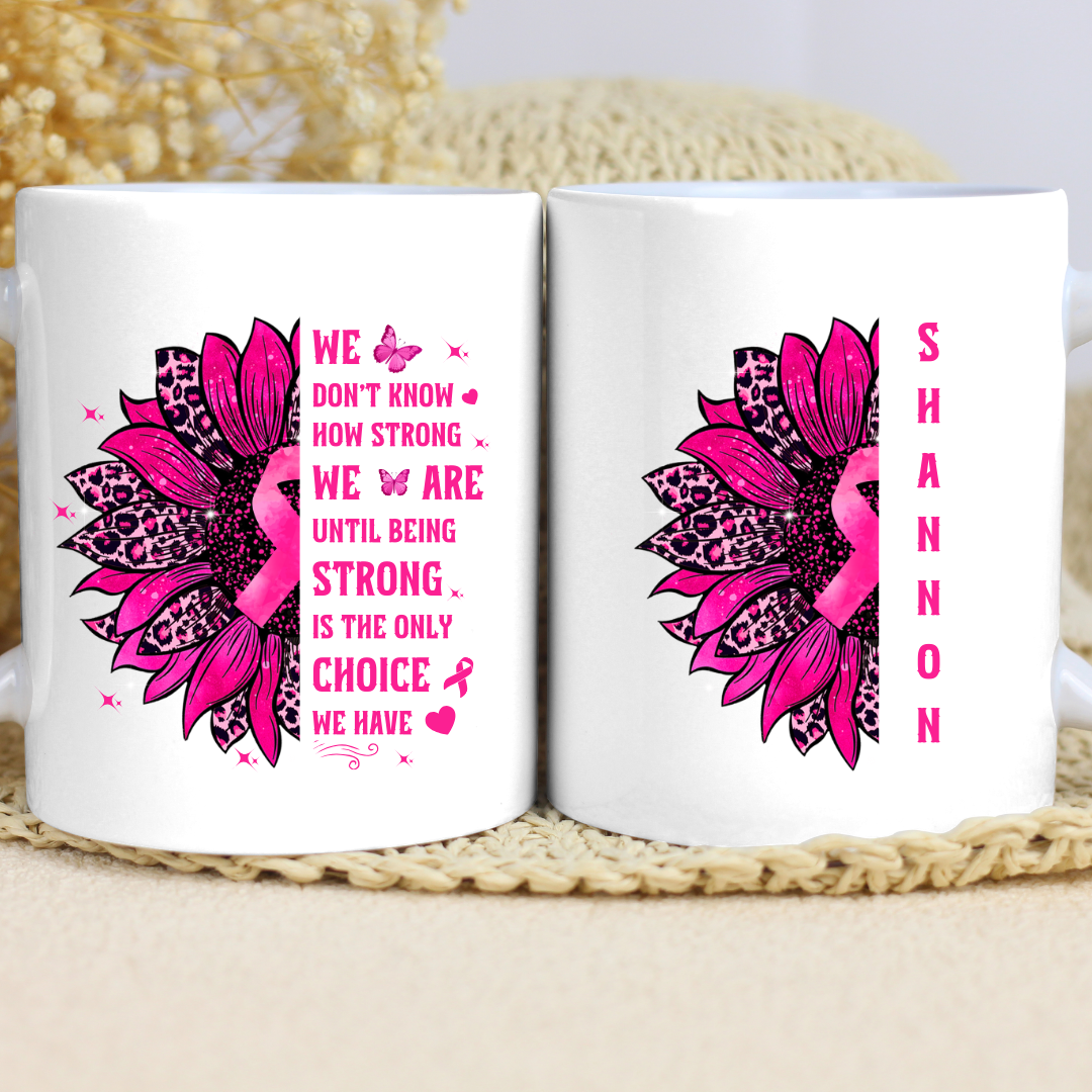 Being Strong Is The Only Choice We Have" | Breast Cancer Awareness - 15oz Ceramic Mug