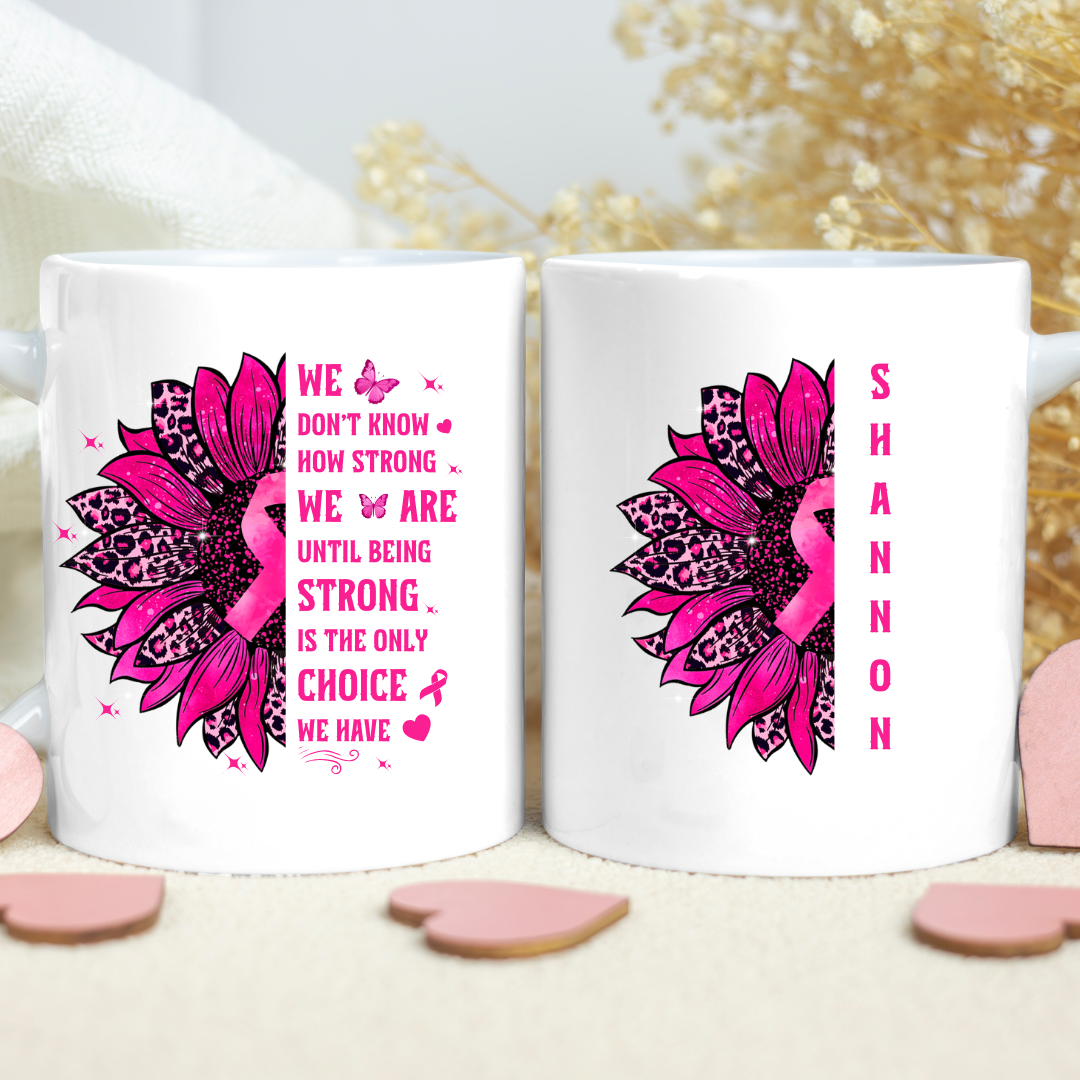 Being Strong Is The Only Choice We Have" | Breast Cancer Awareness - 15oz Ceramic Mug