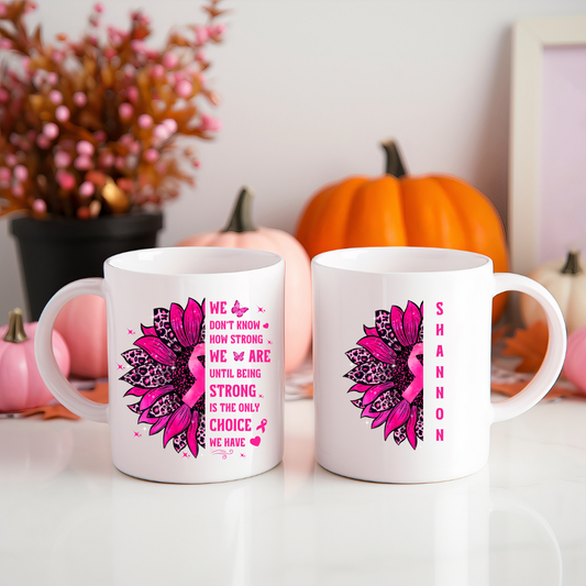 Being Strong Is The Only Choice We Have" | Breast Cancer Awareness - 15oz Ceramic Mug