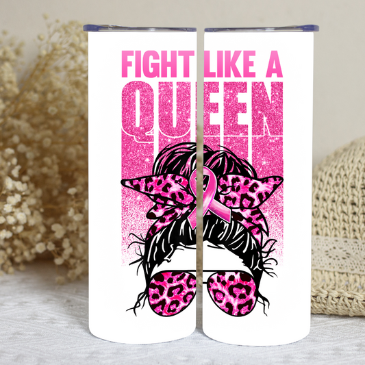 Fight Like A Queen - Breast Cancer Awareness- 20oz Skinny Tumbler (Personalization Available)