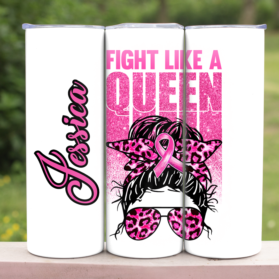 Fight Like A Queen - Breast Cancer Awareness- 20oz Skinny Tumbler (Personalization Available)