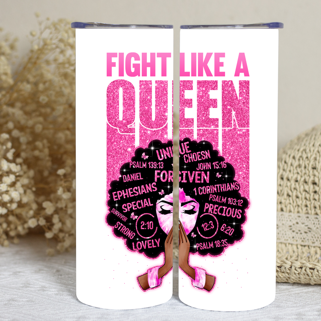 Fight Like A Queen- Breast Cancer Awareness - 20oz Skinny Tumbler (Personalization Available)