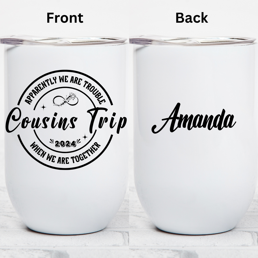 Girls Trip, Besties Trip, Sisters Trip, or Cousins Trip - 12oz Wine Tumbler (Personalization Available)