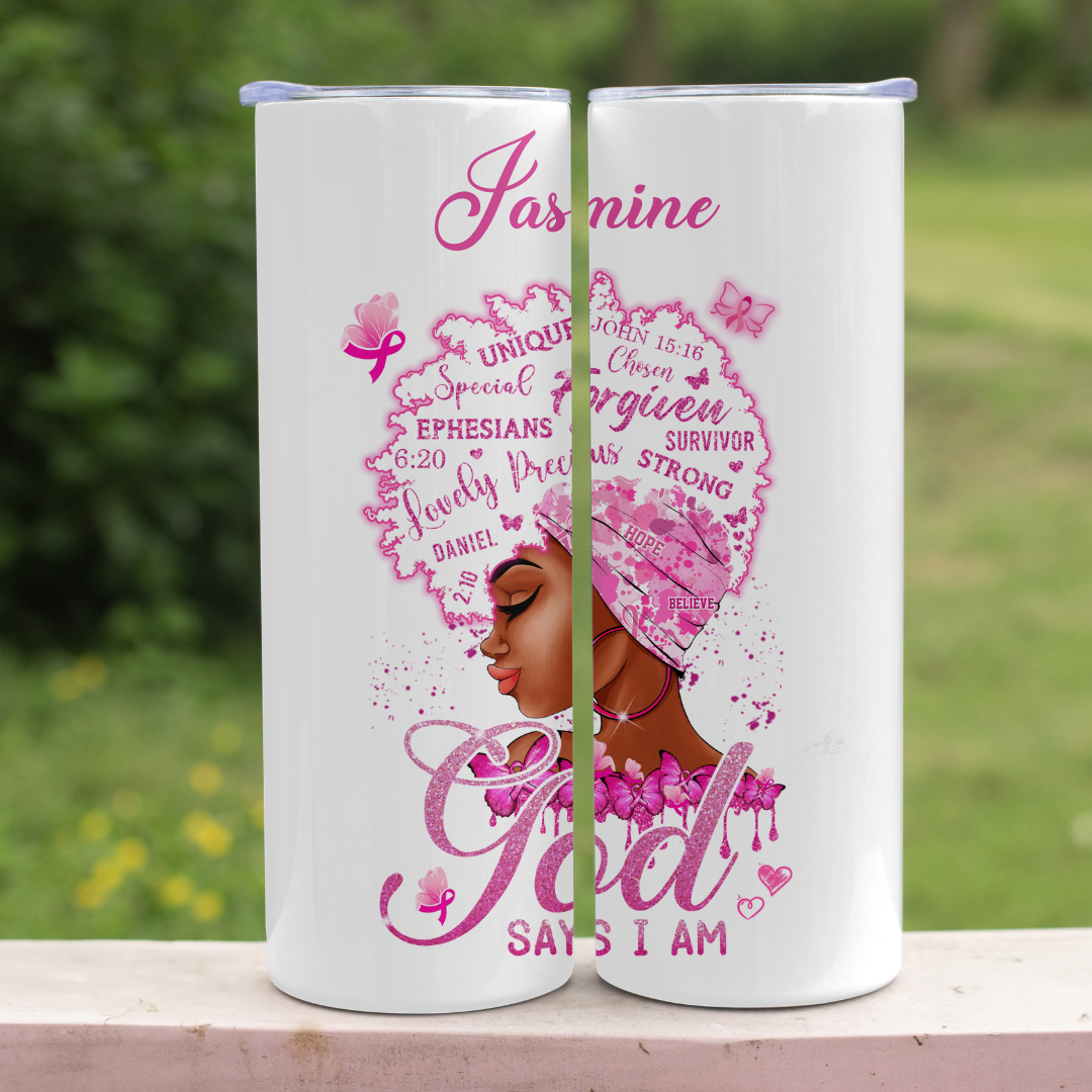 God Say I Am - Breast Cancer Awareness - 20oz Skinny Tumbler (Personalization Available)