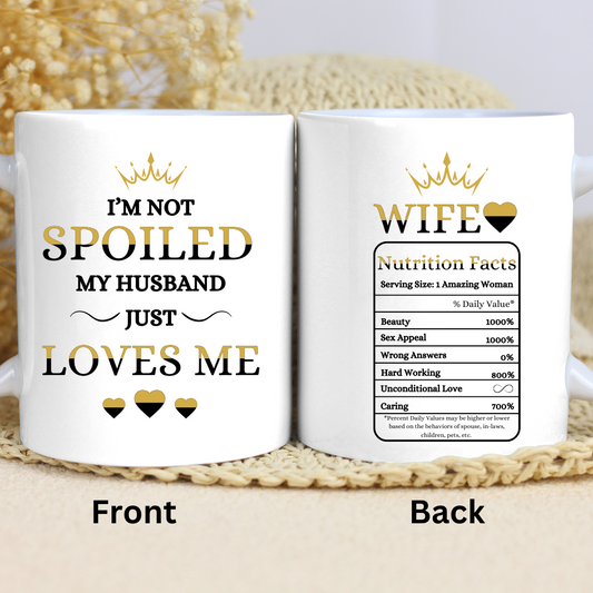 I'm Not Spoiled, My Husband Just Loves Me - 15oz Ceramic Mug